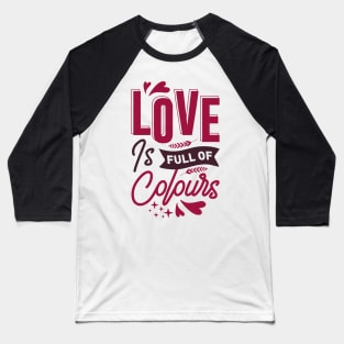 Love is full of colours Baseball T-Shirt